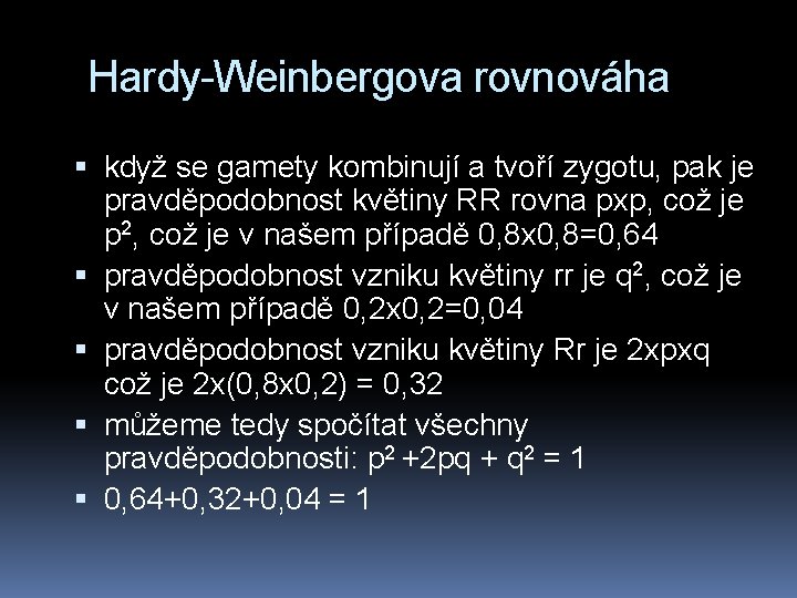 Hardy-Weinbergova rovnováha když se gamety kombinují a tvoří zygotu, pak je pravděpodobnost květiny RR