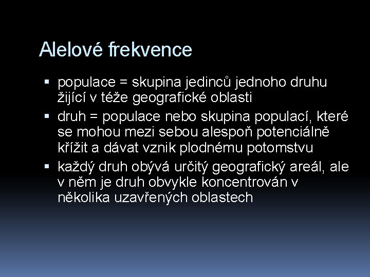 Alelové frekvence populace = skupina jedinců jednoho druhu žijící v téže geografické oblasti druh