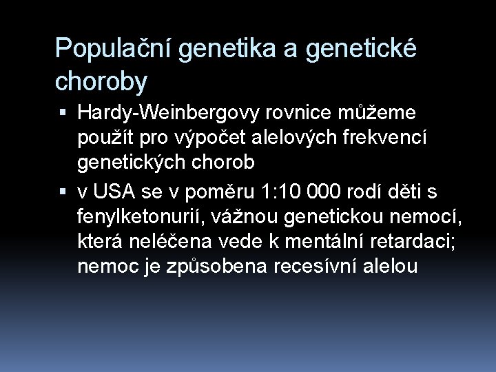 Populační genetika a genetické choroby Hardy-Weinbergovy rovnice můžeme použít pro výpočet alelových frekvencí genetických