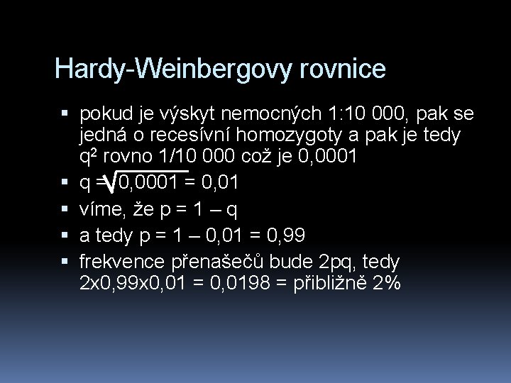 Hardy-Weinbergovy rovnice pokud je výskyt nemocných 1: 10 000, pak se jedná o recesívní