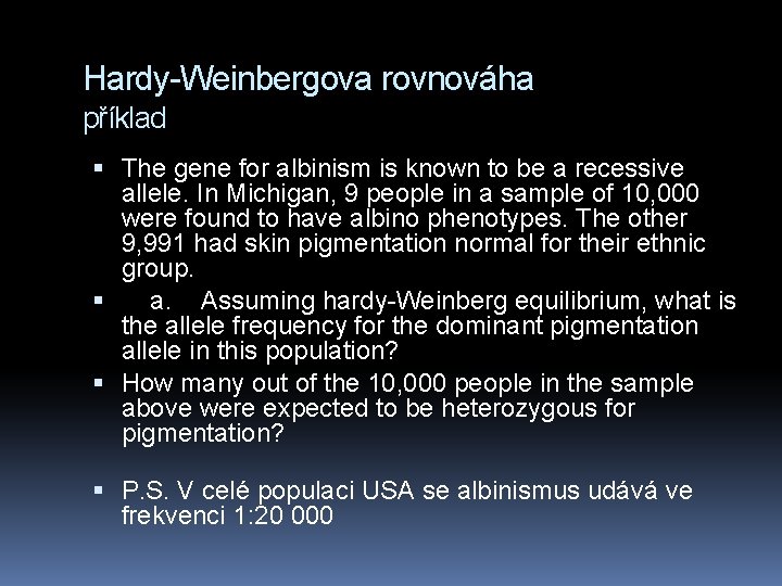 Hardy-Weinbergova rovnováha příklad The gene for albinism is known to be a recessive allele.