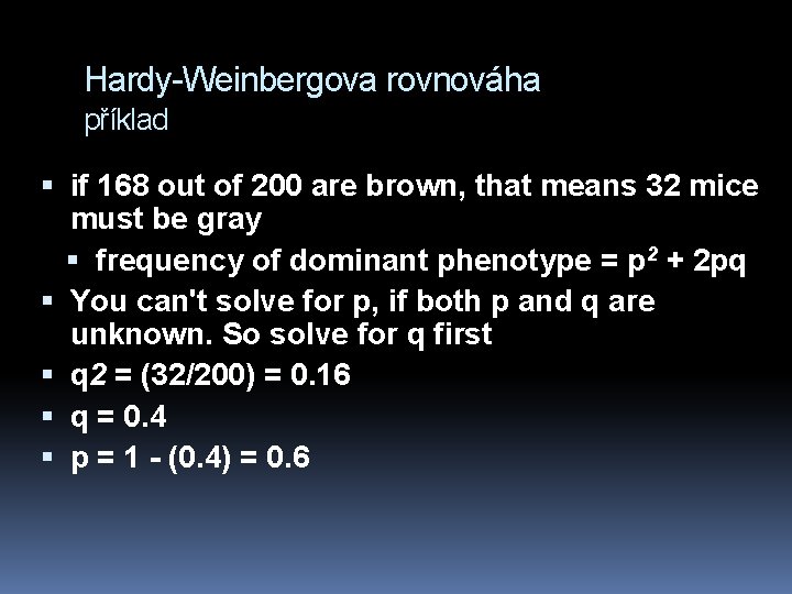 Hardy-Weinbergova rovnováha příklad if 168 out of 200 are brown, that means 32 mice