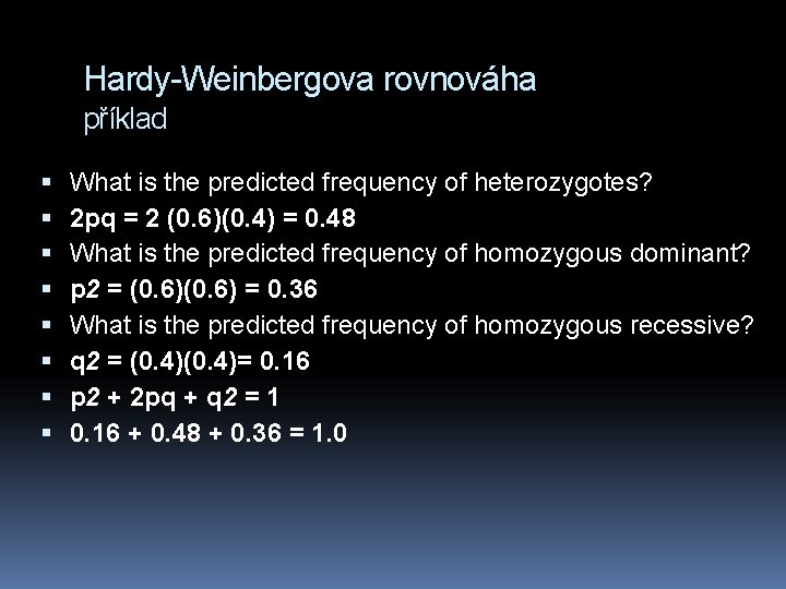 Hardy-Weinbergova rovnováha příklad What is the predicted frequency of heterozygotes? 2 pq = 2