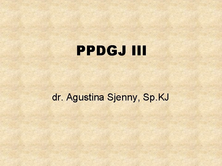 PPDGJ III dr. Agustina Sjenny, Sp. KJ 