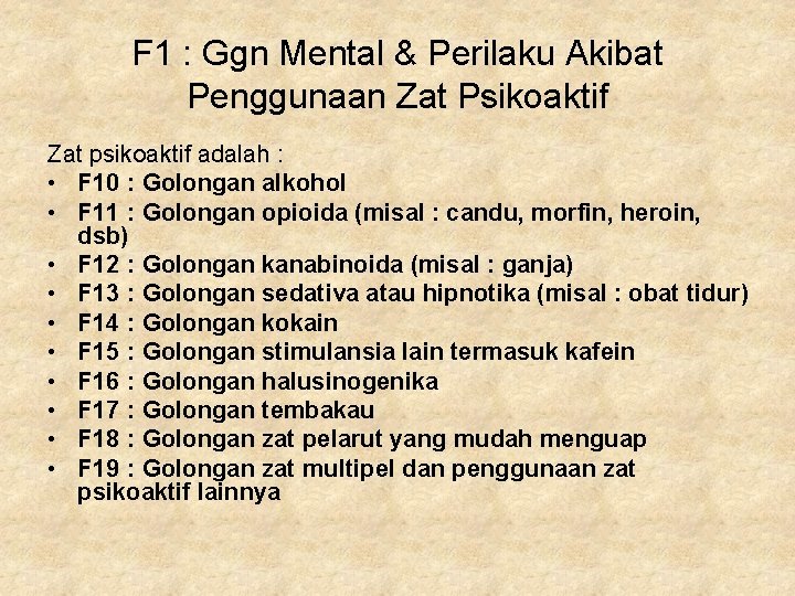 F 1 : Ggn Mental & Perilaku Akibat Penggunaan Zat Psikoaktif Zat psikoaktif adalah