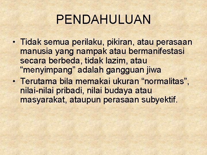 PENDAHULUAN • Tidak semua perilaku, pikiran, atau perasaan manusia yang nampak atau bermanifestasi secara