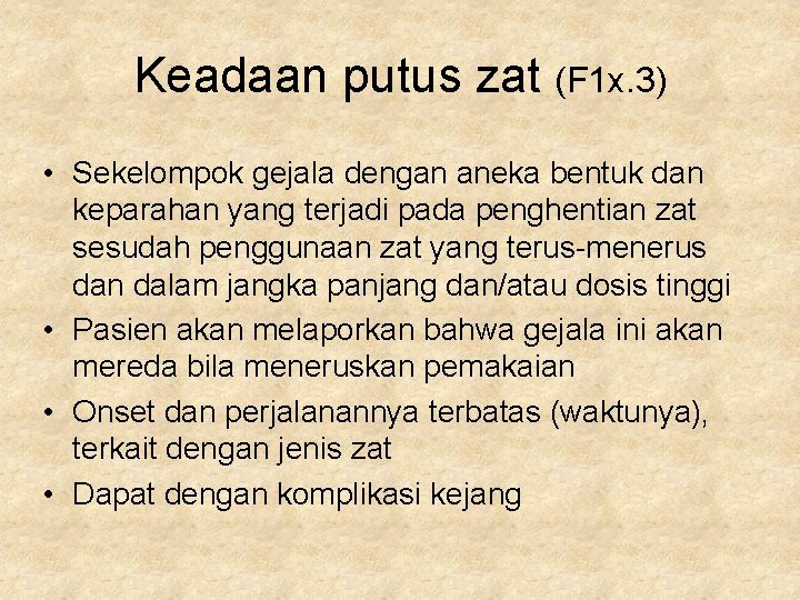 Keadaan putus zat (F 1 x. 3) • Sekelompok gejala dengan aneka bentuk dan