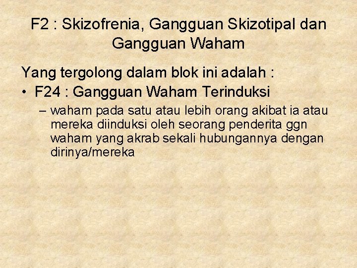 F 2 : Skizofrenia, Gangguan Skizotipal dan Gangguan Waham Yang tergolong dalam blok ini