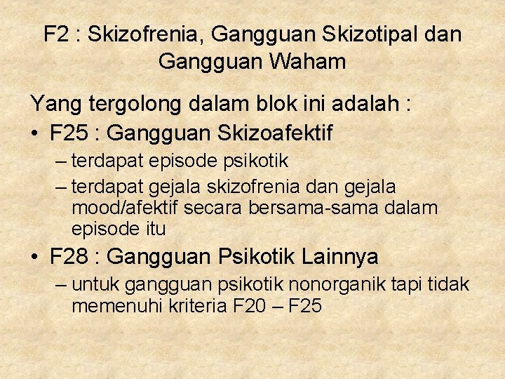 F 2 : Skizofrenia, Gangguan Skizotipal dan Gangguan Waham Yang tergolong dalam blok ini