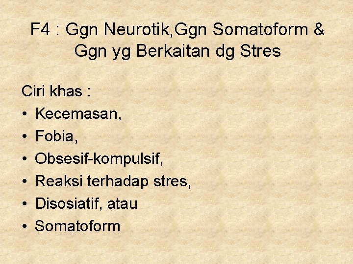 F 4 : Ggn Neurotik, Ggn Somatoform & Ggn yg Berkaitan dg Stres Ciri