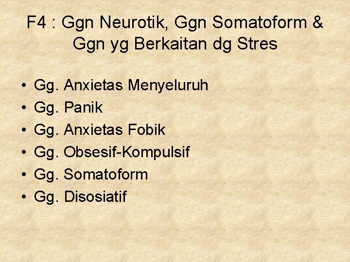 F 4 : Ggn Neurotik, Ggn Somatoform & Ggn yg Berkaitan dg Stres •
