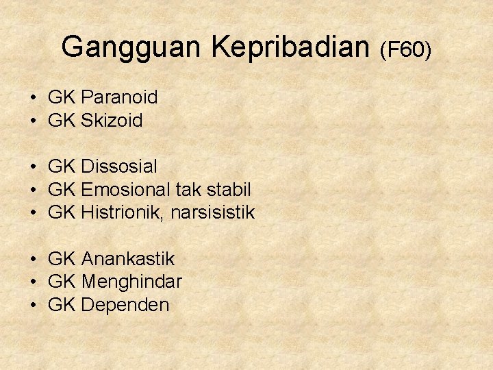 Gangguan Kepribadian (F 60) • GK Paranoid • GK Skizoid • GK Dissosial •