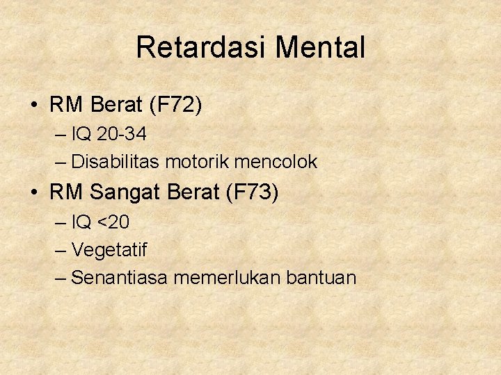 Retardasi Mental • RM Berat (F 72) – IQ 20 -34 – Disabilitas motorik