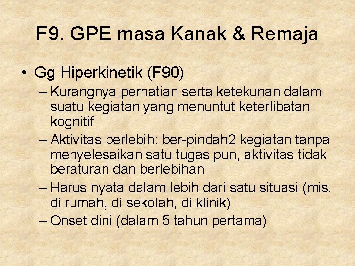 F 9. GPE masa Kanak & Remaja • Gg Hiperkinetik (F 90) – Kurangnya