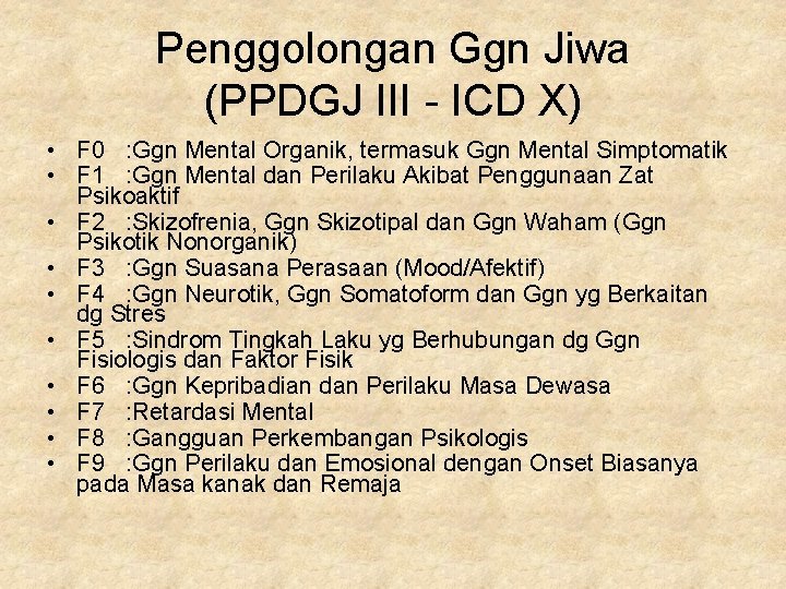 Penggolongan Ggn Jiwa (PPDGJ III - ICD X) • F 0 : Ggn Mental