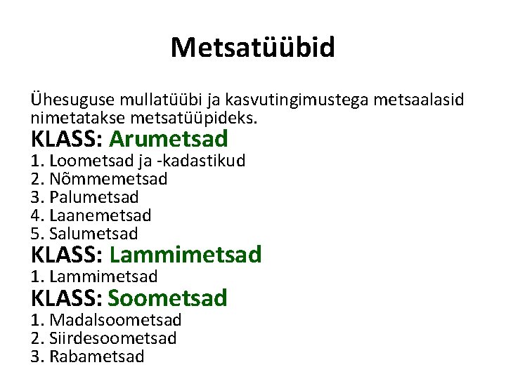 Metsatüübid Ühesuguse mullatüübi ja kasvutingimustega metsaalasid nimetatakse metsatüüpideks. KLASS: Arumetsad 1. Loometsad ja -kadastikud