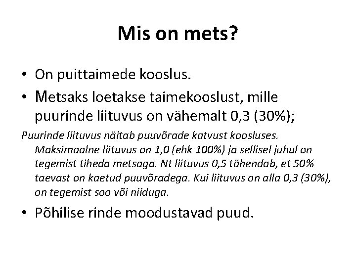 Mis on mets? • On puittaimede kooslus. • Metsaks loetakse taimekooslust, mille puurinde liituvus