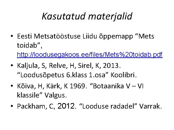 Kasutatud materjalid • Eesti Metsatööstuse Liidu õppemapp “Mets toidab”, http: //loodusegakoos. ee/files/Mets%20 toidab. pdf