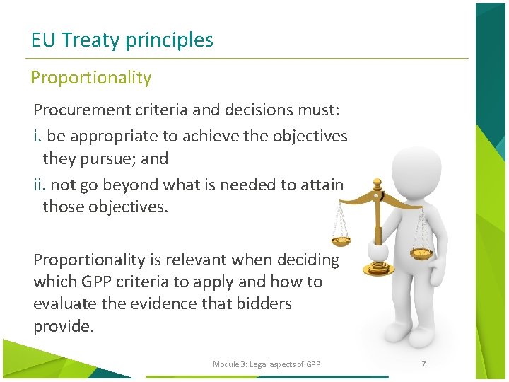 EU Treaty principles Proportionality Procurement criteria and decisions must: i. be appropriate to achieve