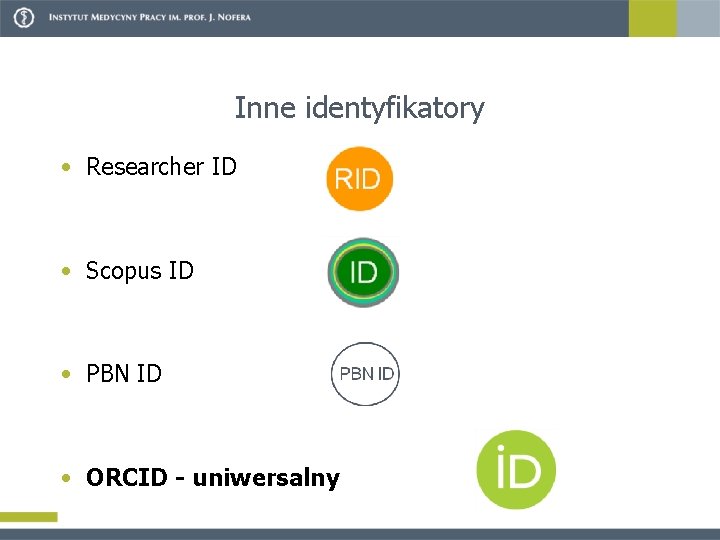 Inne identyfikatory • Researcher ID • Scopus ID • PBN ID • ORCID -