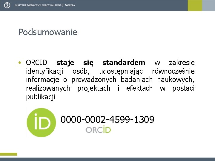 Podsumowanie • ORCID staje się standardem w zakresie identyfikacji osób, udostępniając równocześnie informacje o