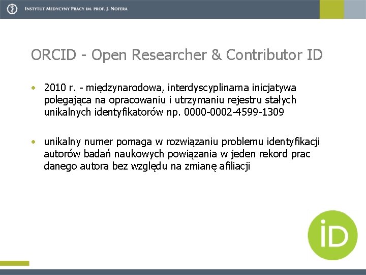 ORCID - Open Researcher & Contributor ID • 2010 r. - międzynarodowa, interdyscyplinarna inicjatywa