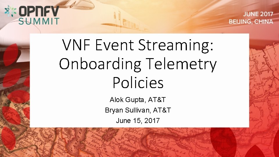 VNF Event Streaming: Onboarding Telemetry Policies Alok Gupta, AT&T Bryan Sullivan, AT&T June 15,