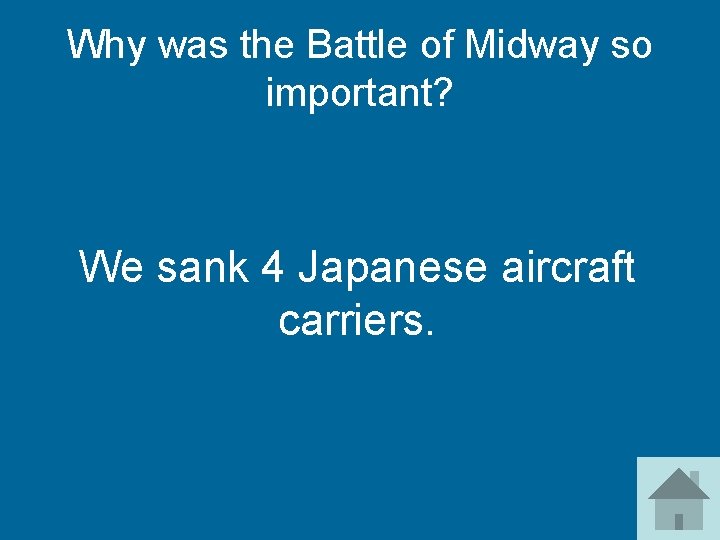 Why was the Battle of Midway so important? We sank 4 Japanese aircraft carriers.
