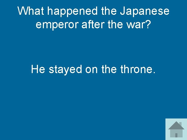 What happened the Japanese emperor after the war? He stayed on the throne. 
