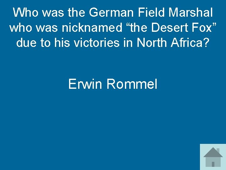 Who was the German Field Marshal who was nicknamed “the Desert Fox” due to