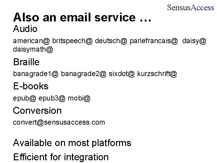 Also an email service … Sensus. Access Audio american@ britspeech@ deutsch@ parlefrancais@ daisymath@ Braille Also an email service … Sensus. Access Audio american@ britspeech@ deutsch@ parlefrancais@ daisymath@ Braille