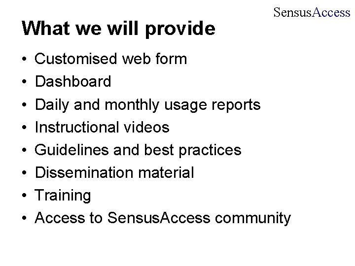 What we will provide • • Sensus. Access Customised web form Dashboard Daily and What we will provide • • Sensus. Access Customised web form Dashboard Daily and