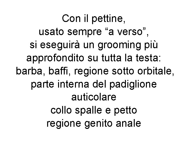 Con il pettine, usato sempre “a verso”, si eseguirà un grooming più approfondito su