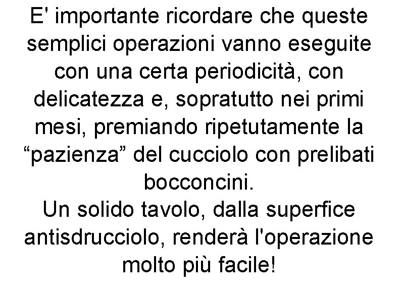 E' importante ricordare che queste semplici operazioni vanno eseguite con una certa periodicità, con