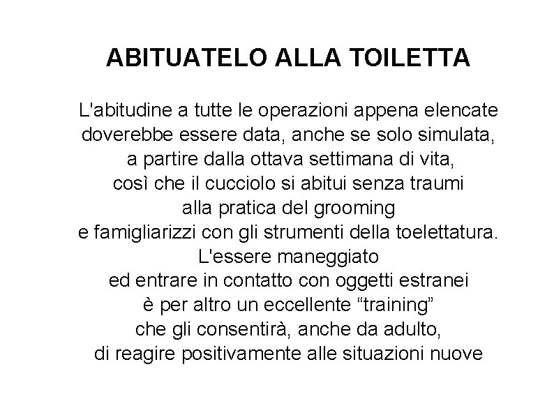 ABITUATELO ALLA TOILETTA L'abitudine a tutte le operazioni appena elencate doverebbe essere data, anche