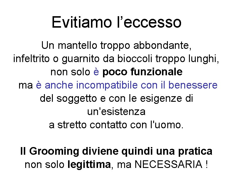 Evitiamo l’eccesso Un mantello troppo abbondante, infeltrito o guarnito da bioccoli troppo lunghi, non