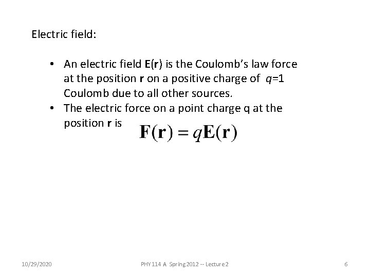 Electric field: • An electric field E(r) is the Coulomb’s law force at the Electric field: • An electric field E(r) is the Coulomb’s law force at the