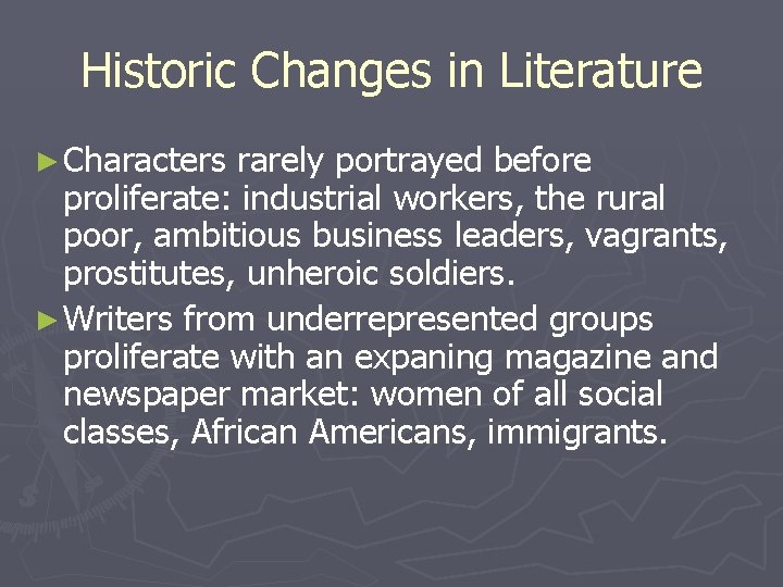 Historic Changes in Literature ► Characters rarely portrayed before proliferate: industrial workers, the rural