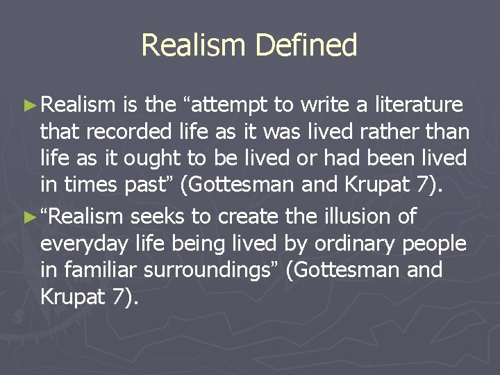 Realism Defined ► Realism is the “attempt to write a literature that recorded life