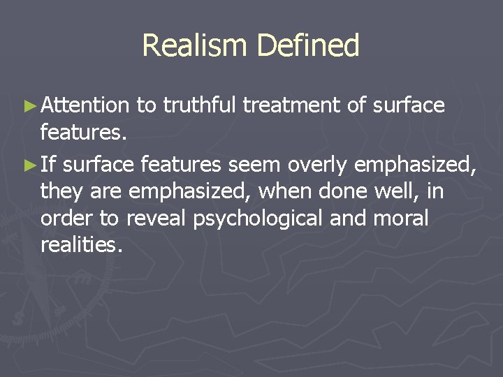 Realism Defined ► Attention to truthful treatment of surface features. ► If surface features