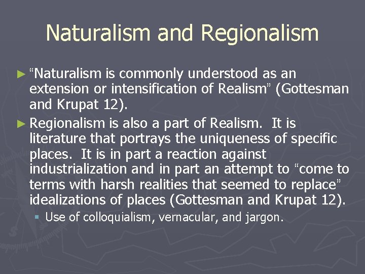 Naturalism and Regionalism ► “Naturalism is commonly understood as an extension or intensification of