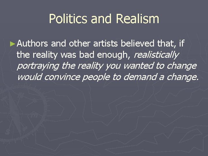 Politics and Realism ► Authors and other artists believed that, if the reality was