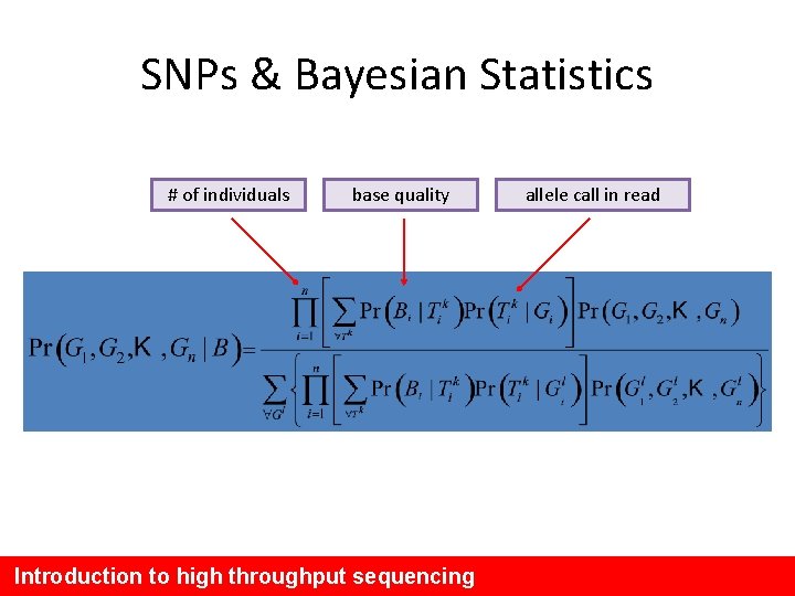 SNPs & Bayesian Statistics # of individuals base quality Introduction to high throughput sequencing