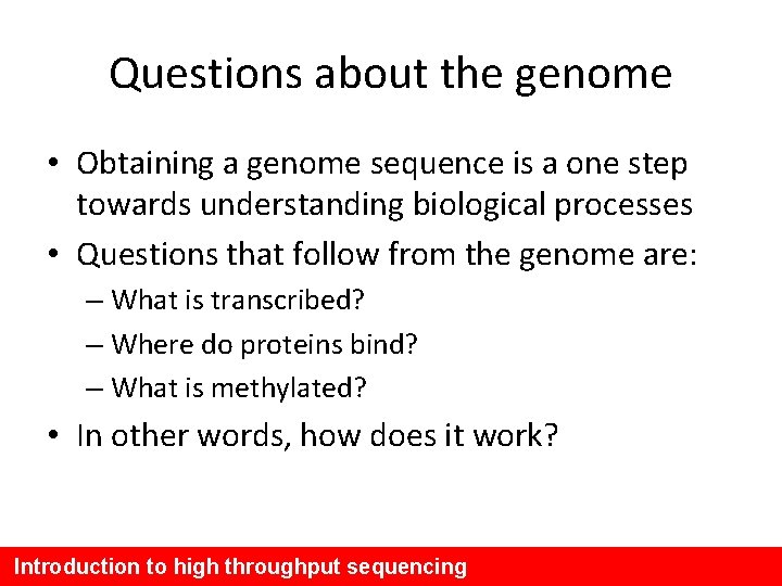 Questions about the genome • Obtaining a genome sequence is a one step towards