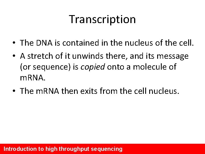 Transcription • The DNA is contained in the nucleus of the cell. • A