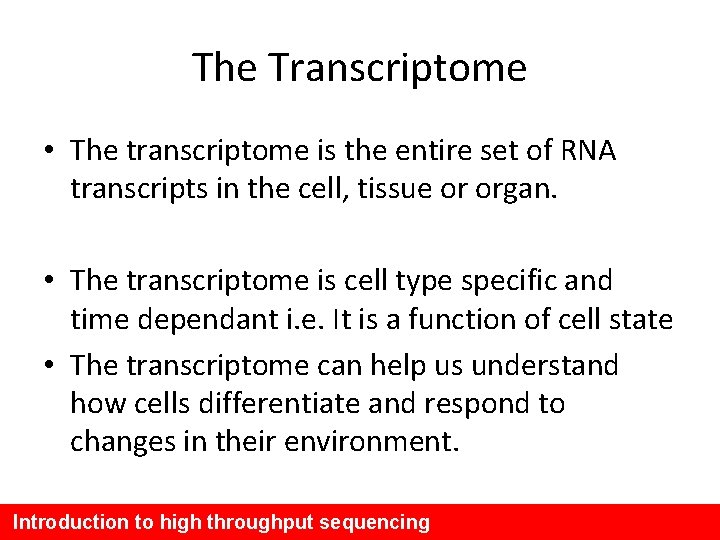 The Transcriptome • The transcriptome is the entire set of RNA transcripts in the