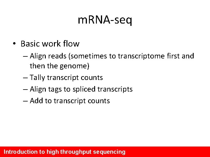 m. RNA-seq • Basic work flow – Align reads (sometimes to transcriptome first and