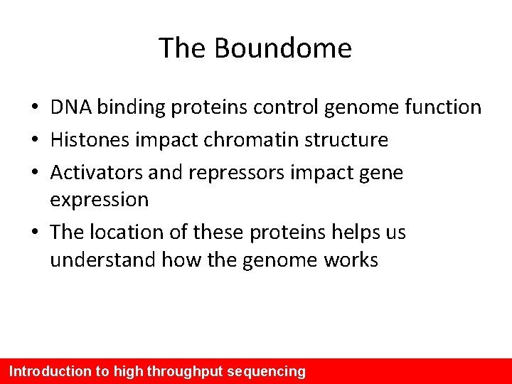 The Boundome • DNA binding proteins control genome function • Histones impact chromatin structure