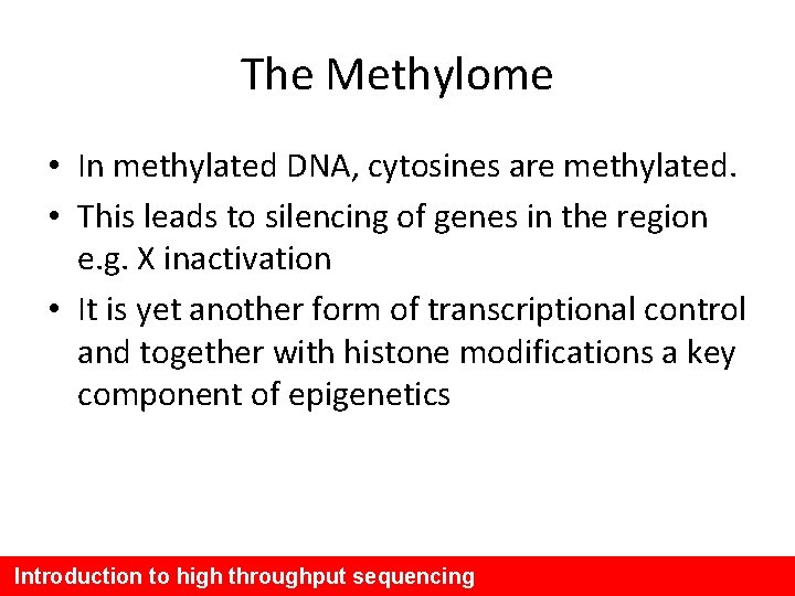 The Methylome • In methylated DNA, cytosines are methylated. • This leads to silencing