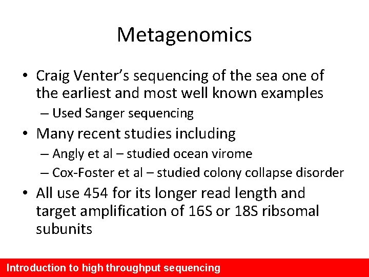 Metagenomics • Craig Venter’s sequencing of the sea one of the earliest and most